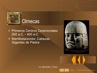 Olmecas Primeros Centros Ceremoniales 500 a.C. - 400 a.C. Manifestaciones: Cabezas Gigantes de Piedra Lic. Bernardo L. Picos Mapa 