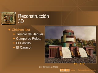 Reconstrucción 3D Chichen Itzá Templo del Jaguar Campo de Pelota El Castillo El Caracol Lic. Bernardo L. Picos Mapa 