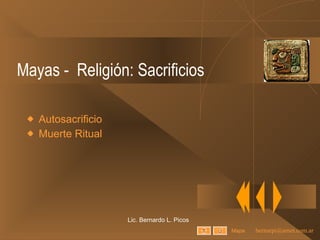 Mayas -  Religión: Sacrificios Autosacrificio Muerte Ritual Lic. Bernardo L. Picos Mapa 