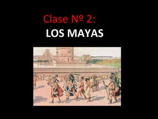 Clase Nº 2:  LOS MAYAS 