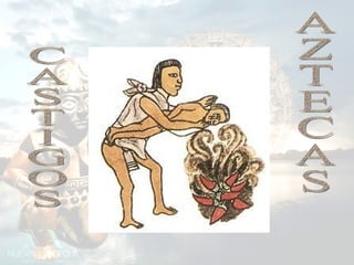 CASTIGOS AZTECAS 