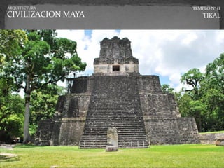 ARQUITECTURA        TEMPLO N° II
CIVILIZACION MAYA       TIKAL
 
