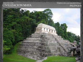 ARQUITECTURA        TEMPLO DE LAS INSCRIPCIONES
CIVILIZACION MAYA                 PALENQUE
 