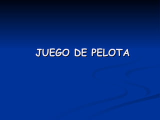 JUEGO DE PELOTA 