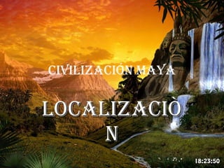 Civilización Maya Localizaciòn 