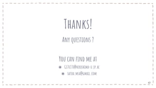 Any questions ?
You can find me at
◉ G170270@hiroshima-u.jp.ac
◉ safira.msa@gmail.com
Thanks!
17
 