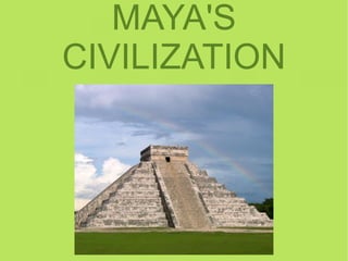 MAYA'S CIVILIZATION 