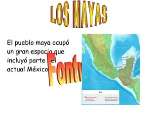 El pueblo maya ocupó un gran espacio que incluyó parte del actual México. Fontwork  LOS MAYAS 