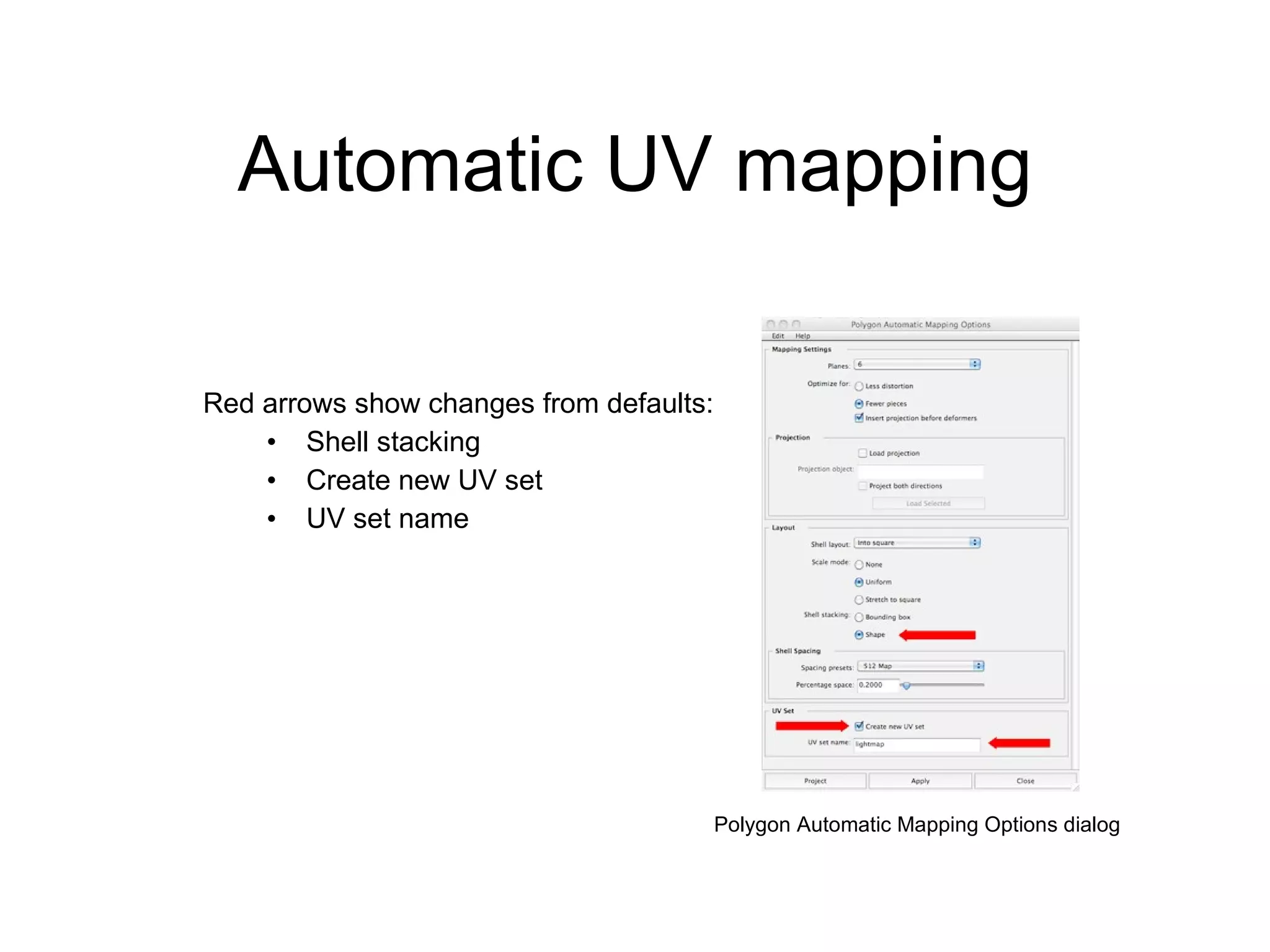 Automatic UV mapping Red arrows show changes from defaults: Shell stacking Create new UV set UV set name Polygon Automatic Mapping Options dialog 