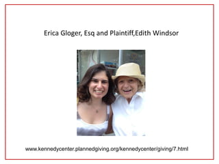 Erica Gloger, Esq and Plaintiff,Edith Windsor
www.kennedycenter.plannedgiving.org/kennedycenter/giving/7.html
 