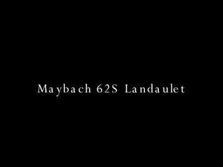 Maybach 62S Landaulet 