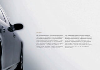 Das Finale.

Alles, was eine repräsentative Limousine agil und dynamisch   Dank Parameterlenkung lässt sich der große Wagen mit
macht, haben wir dem Maybach mit auf den Weg gegeben.         spielerischer Leichtigkeit bewegen. Optional hält DISTRONIC
Die Luftfederung AIRMATIC Dual Control mit adaptivem          den gewünschten Abstand zum Vordermann ein: Verringert
Dämpfungssystem etwa. Damit ist der Maybach – anders          sich der Abstand, wird der Wagen automatisch etwas
als bei konventioneller Federung – auf eine ungewöhnlich      abgebremst, vergrößert er sich, wird auf die vorgegebene
weiche Grundfederung eingestellt, ohne dass die Fahrdynamik   Geschwindigkeit beschleunigt. Und PARKTRONIC hilft
beeinträchtigt wird. Zudem lässt sich die Federung der        beim Einparken. Es macht den Fahrer optisch und akustisch
Fahrbahn und der Fahrsituation anpassen. Von Bodenwellen      darauf aufmerksam, wenn sich das Fahrzeug einem
und dergleichen werden Sie kaum noch etwas spüren.            Hindernis nähert.
 