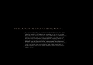 G A N Z W E N I G E N E H M E N E S E I N F A C H M I T.

            Der Innenraum des Maybach ist einer der schönsten und stilvollsten Wohnräume, die es auf den
            Straßen gibt – er lässt Sie schnell vergessen, dass Sie unterwegs sind. Die Sitze sind mit Grand-
            Nappa-Leder bezogen. Dieses feine Leder wird in der Maybach Manufaktur so bearbeitet, dass die
            Oberfläche offen und die zarten Poren sichtbar bleiben. Das Leder atmet mit der menschlichen
            Haut und ist deshalb so unvergleichlich angenehm und bequem. Einstellbare Luftkissen, eine
            programmgesteuerte Massagefunktion und auf Wunsch eine aktive Sitzbelüftung stärken – und
            temperieren – Ihnen den Rücken. Den Gipfel der Entspannung erleben Sie in den Ruhesitzen
            des Maybach 62: Sieben Elektromotoren bringen dieses technische Meisterwerk in die gewünschte
            Position – vom normalen Sitzen bis zum entspannten Liegen. In dieser Suite darf auch eine
            Mini-Bar nicht fehlen. Ebenso erhalten Sie in der Mittelkonsole im Fond ein über Thermostat
            regelbares Kühlfach.
 