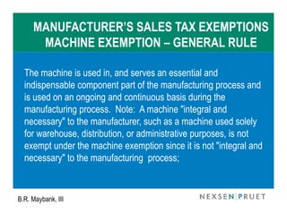 MANUFACTURER’S SALES TAX EXEMPTIONS
    MACHINE EXEMPTION – GENERAL RULE

    The machine must be substantially used (not ...