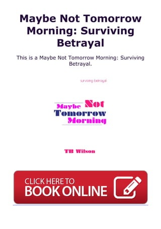 Maybe Not Tomorrow
Morning: Surviving
Betrayal
This is a Maybe Not Tomorrow Morning: Surviving
Betrayal.
 