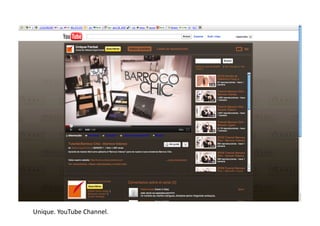 Unique.	
  YouTube	
  Channel.	
  
 