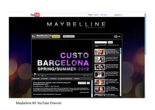 Maybelline	
  NY.	
  YouTube	
  Channel.	
  
 