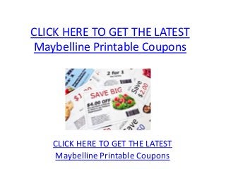 CLICK HERE TO GET THE LATEST
Maybelline Printable Coupons




   CLICK HERE TO GET THE LATEST
   Maybelline Printable Coupons
 