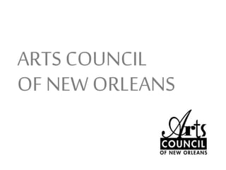 ARTS COUNCIL
OF NEW ORLEANS
 