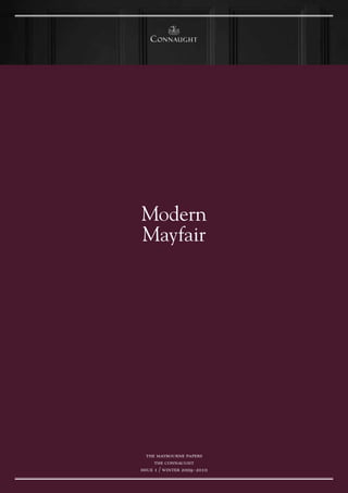 the connaught




Modern
Mayfair




   the maybourne papers
      the connaught
issue 1 / winter 2009 - 2010
                1
 