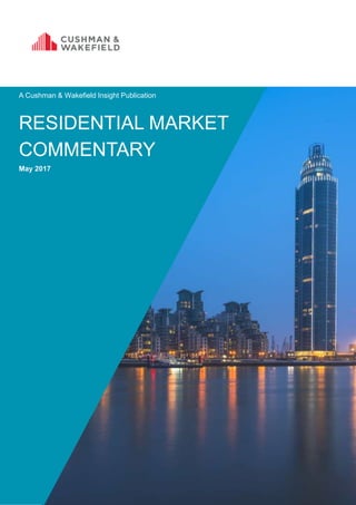 RESIDENTIAL MARKET
COMMENTARY
May 2017
A Cushman & Wakefield Insight Publication
 