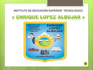 INSTITUTO DE EDUCACIÓN SUPERIOR TECNOLOGICO. 
 
