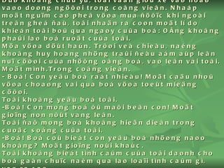 Duø khoâng chuû yù, toâi vaãn giöû xe vaø hoaø vaøo doøng ngöôøi trong coâng vieân. Nhaáp moät nguïm caø pheâ vöøa mua ñöôïc khi ngoài treân gheá ñaù, toâi nhaän ra coøn moät lí do khieán toâi boû qua ngaøy cuûa boá: OÂng khoâng phaûi laø boá ruoät cuûa toâi. Möa vöøa döùt haún. Trôøi veà chieàu, naéng khoâng huy hoang nhöng traûi ñeàu aám aùp leân nuï cöôøi cuûa nhöõng oâng boá, vaø leân vai toâi. Moät mình.Trong coâng vieân. - Boá! Con yeâu boá raát nhieàu! Moät caäu nhoû vöøa choaøng vai qua boá vöøa toeùt mieäng cöôøi. Toâi khoâng yeâu boá toâi. -Boá! Con mong boá ôû maõi beân con! Moät gioïng non nôùt vang leân. Toâi ñaõ mong boá khoâng hieän dieân trong cuoäc soáng cuûa toâi. -Boá! Boá coù bieát con yeâu boá nhöøng naøo khoâng? Moät gioïng noùi khaùc. Toâi khoâng bieát tình caûm cuûa toâi daønh cho boá gaàn chuïc naêm qua laø loaïi tình caûm gì, vaø ra sao. 