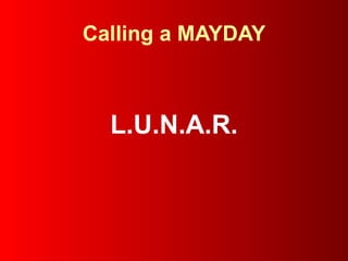 Calling a MAYDAY L.U.N.A.R. 