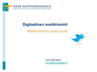 Markkinoinnin uusia tuulia
Digitaalinen markkinointi
Joni Salminen
joni.salminen@tse.fi
 