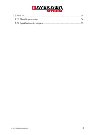 © 2013 Mayekawa France SARL 3
3.2 Serie HS..................................................................................................... 34
3.2.1 Plan d’implantation............................................................................. 34
3.2.2 Spécifications techniques.................................................................... 35
 