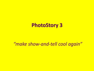 PhotoStory 3 “make show-and-tell cool again” 