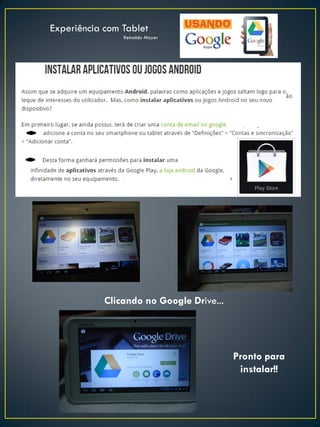 Procurando em Apps
Pronto para
instalar!!
Clicando no Google Drive...
Experiência com Tablet
Reinaldo Mayer
 