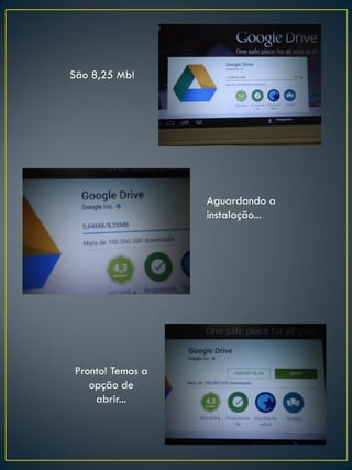 São 8,25 Mb!
Aguardando a
instalação...
Pronto! Temos a
opção de
abrir...
 