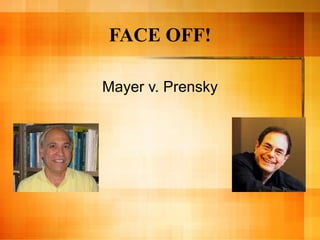 FACE OFF! Mayer v. Prensky 