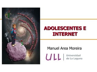ADOLESCENTES E INTERNET Manuel Area Moreira 