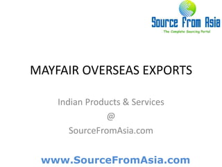 MAYFAIR OVERSEAS EXPORTS  Indian Products & Services @ SourceFromAsia.com 