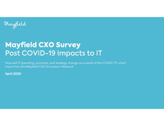 How will IT spending, priorities, and strategy change as a result of the COVID-19 crisis?
Input from the Mayfield CXO Innovators Network
 