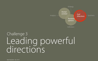 Strategy

Analysis

Partial
context

Dull
directions
Random
options
Deﬁnition

Challenge 3

Leading powerful
directions
Matt Mayfield . Dec 2013

Synthesis

 