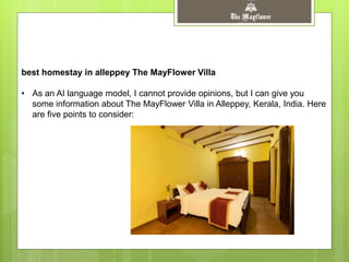 best homestay in alleppey The MayFlower Villa
• As an AI language model, I cannot provide opinions, but I can give you
some information about The MayFlower Villa in Alleppey, Kerala, India. Here
are five points to consider:
 