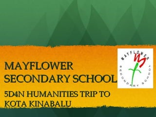MAYFLOWER SECONDARY SCHOOL 5D4N HUMANITIES TRIP TO KOTA KINABALU 