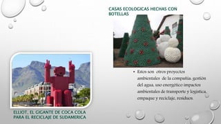 • Estos son otros proyectos
ambientales de la compañía: gestión
del agua, uso energético impactos
ambientales de transporte y logística,
empaque y reciclaje, residuos.
 