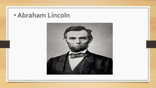 • Abraham Lincoln
 