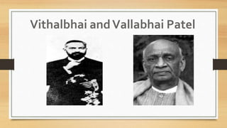 Vithalbhai andVallabhai Patel
 