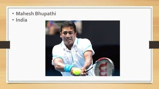 • Mahesh Bhupathi
• India
 