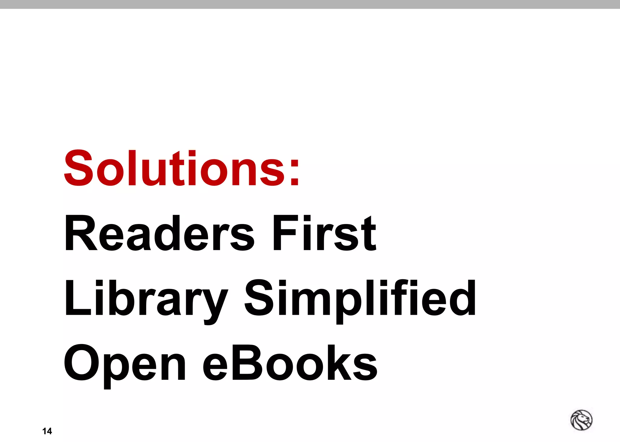 1414
Solutions:
Readers First
Library Simplified
Open eBooks
 