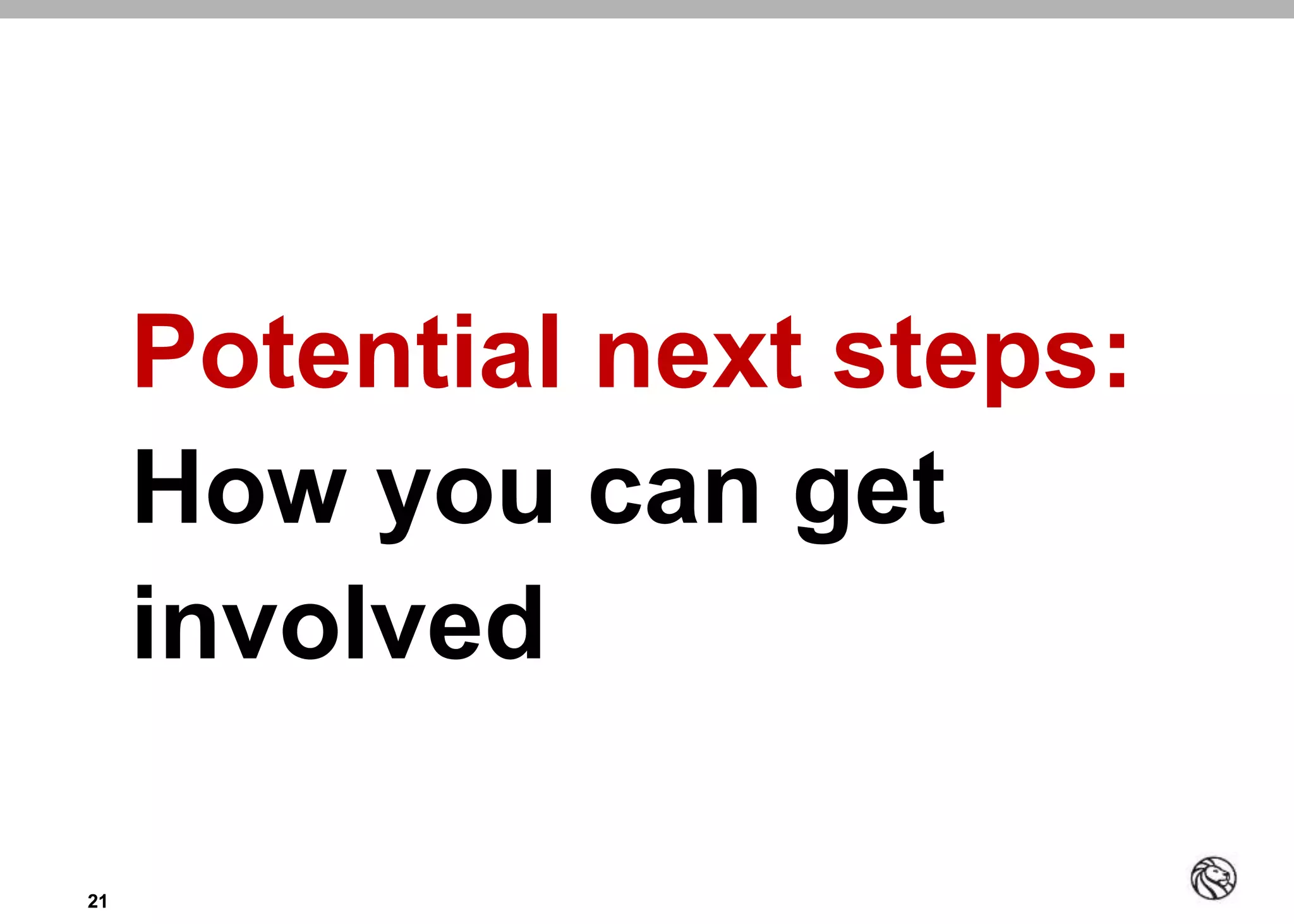 2121
Potential next steps:
How you can get
involved
 