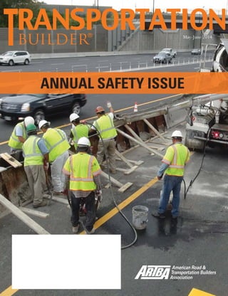 May-June 2014 TransportationBuilder 1
builder®
May-June 2014
ANNUAL SAFETY ISSUE
 