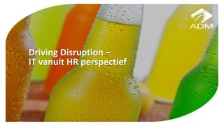 Driving Disruption –
IT vanuit HR perspectief
 