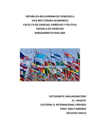 REPUBLICA BOLIVARIANA DE VENEZUELA
VICE-RECTORADO ACADEMICO
FACULTA DE CIENCIAS JURIDICAS Y POLITICA
ESCUELA DE DERECHO
BARQUISIMETO-EDOLARA
ESTUDIANTE: MAILINQUINTERO
CI: 10642767
CATEDRA: D. INTERNACIONAL PRIVADO
PROF: EMILY RAMIREZ
SECCION: SAIA-D
 