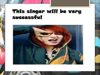 This singer will be very successful